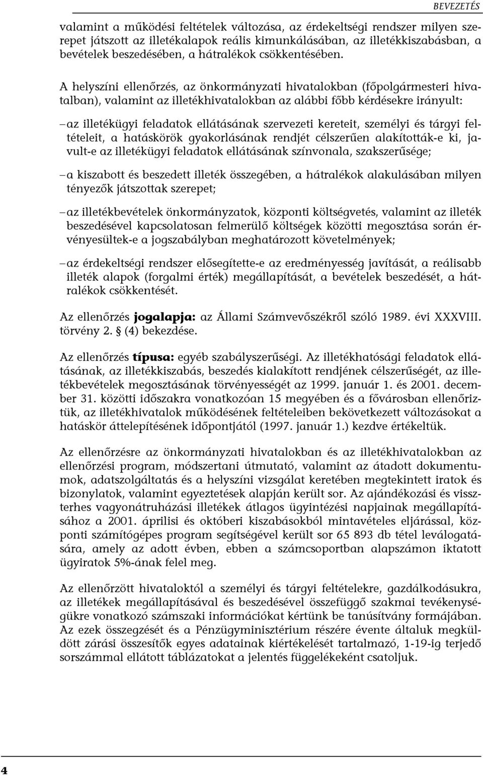 A helyszíni ellenőrzés, az önkormányzati hivatalokban (főpolgármesteri hivatalban), valamint az illetékhivatalokban az alábbi főbb kérdésekre irányult: az illetékügyi feladatok ellátásának szervezeti