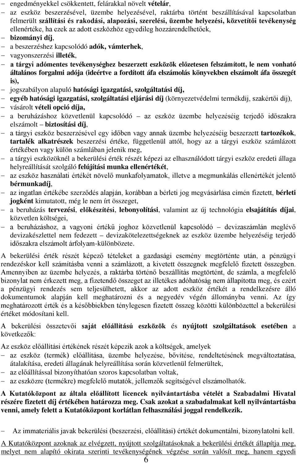 illeték, a tárgyi adómentes tevékenységhez beszerzett eszközök előzetesen felszámított, le nem vonható általános forgalmi adója (ideértve a fordított áfa elszámolás könyvekben elszámolt áfa összegét