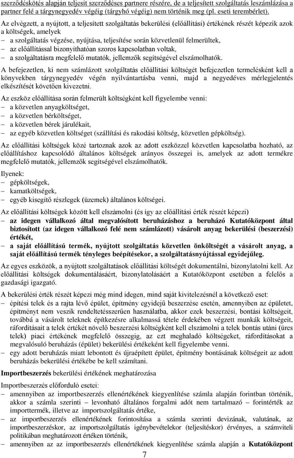 Az elvégzett, a nyújtott, a teljesített szolgáltatás bekerülési (előállítási) értékének részét képezik azok a költségek, amelyek a szolgáltatás végzése, nyújtása, teljesítése során közvetlenül