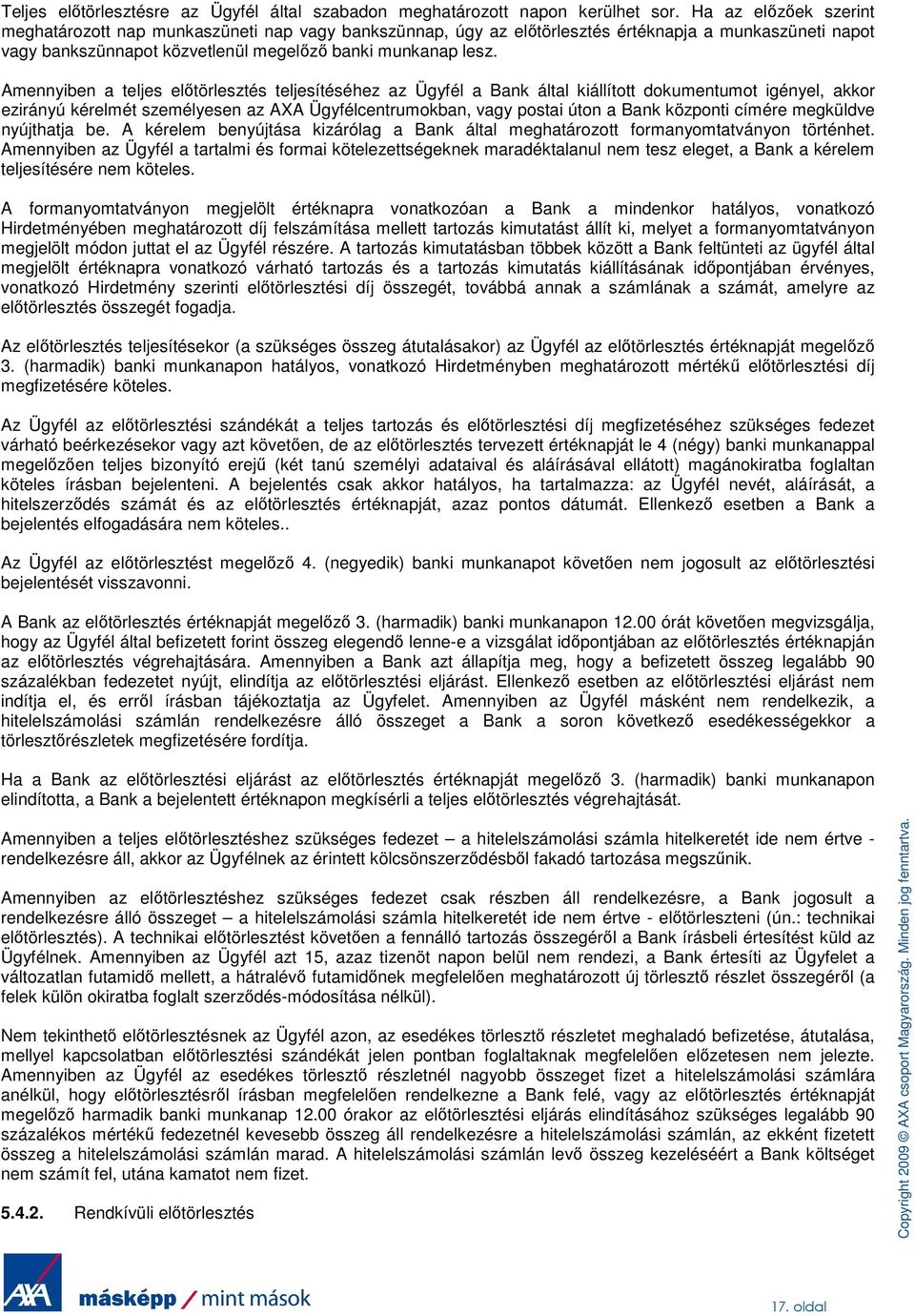 Amennyiben a teljes elıtörlesztés teljesítéséhez az Ügyfél a Bank által kiállított dokumentumot igényel, akkor ezirányú kérelmét személyesen az AXA Ügyfélcentrumokban, vagy postai úton a Bank