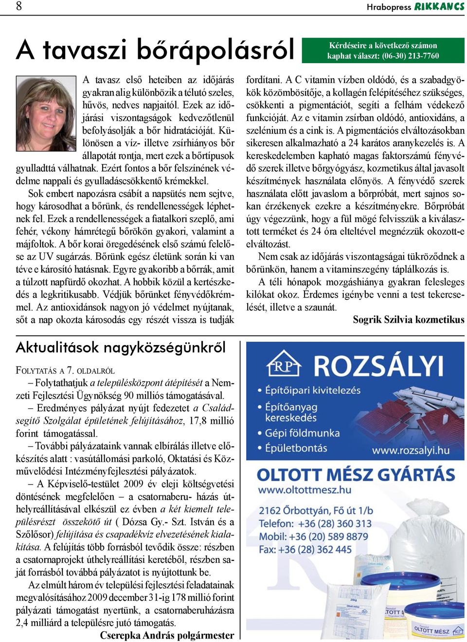 Ezért fontos a bőr felszínének védelme nappali és gyulladáscsökkentő krémekkel. Sok embert napozásra csábít a napsütés nem sejtve, hogy károsodhat a bőrünk, és rendellenességek léphetnek fel.