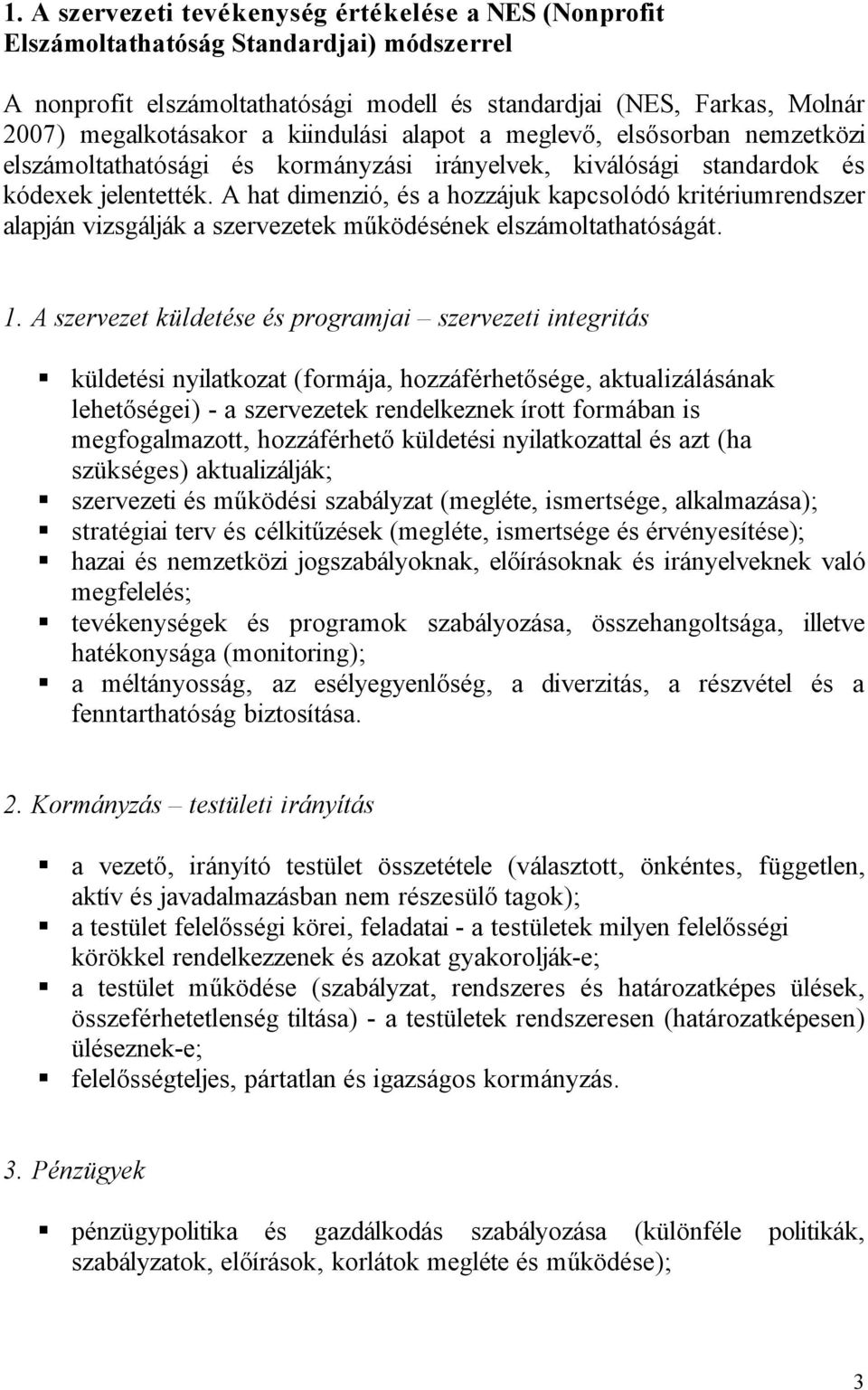 A hat dimenzió, és a hozzájuk kapcsolódó kritériumrendszer alapján vizsgálják a szervezetek működésének elszámoltathatóságát. 1.