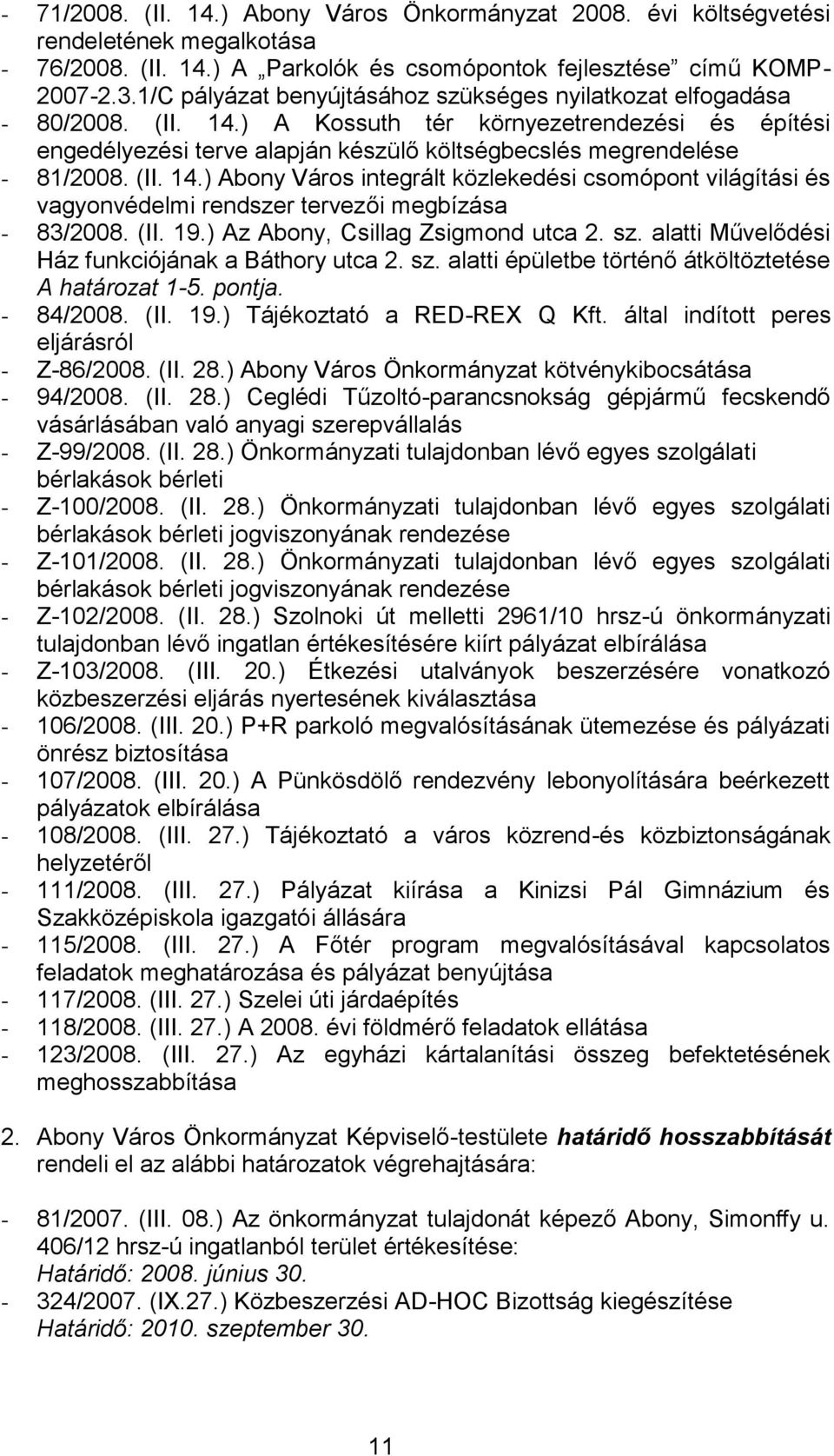 (II. 14.) Abony Város integrált közlekedési csomópont világítási és vagyonvédelmi rendszer tervezői megbízása - 83/2008. (II. 19.) Az Abony, Csillag Zsigmond utca 2. sz.