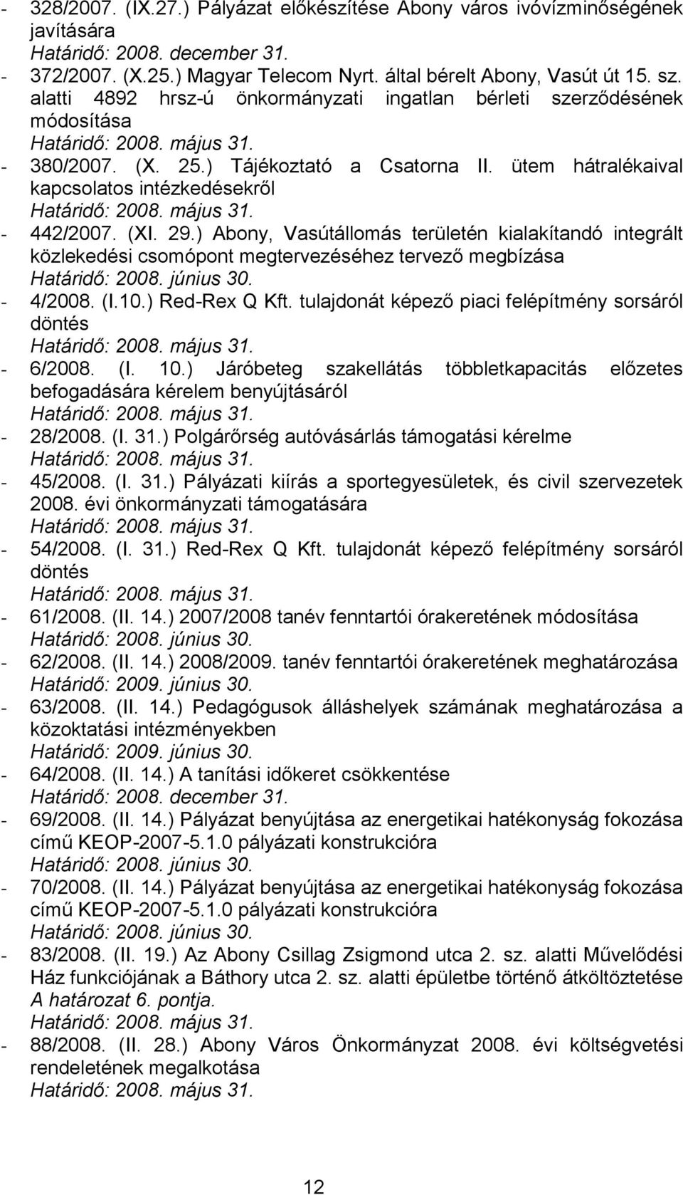 ütem hátralékaival kapcsolatos intézkedésekről Határidő: 2008. május 31. - 442/2007. (XI. 29.