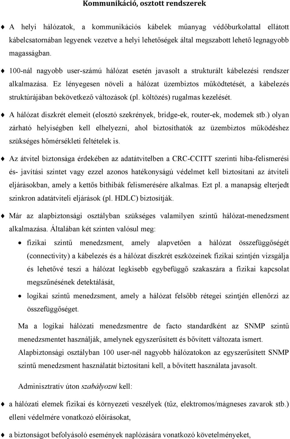 Ez lényegesen növeli a hálózat üzembiztos működtetését, a kábelezés struktúrájában bekövetkező változások (pl. költözés) rugalmas kezelését.