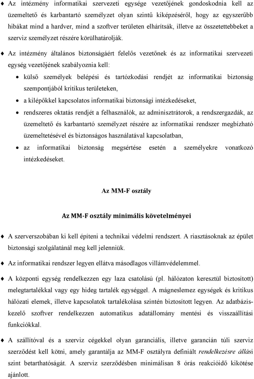 Az intézmény általános biztonságáért felelős vezetőnek és az informatikai szervezeti egység vezetőjének szabályoznia kell: külső személyek belépési és tartózkodási rendjét az informatikai biztonság