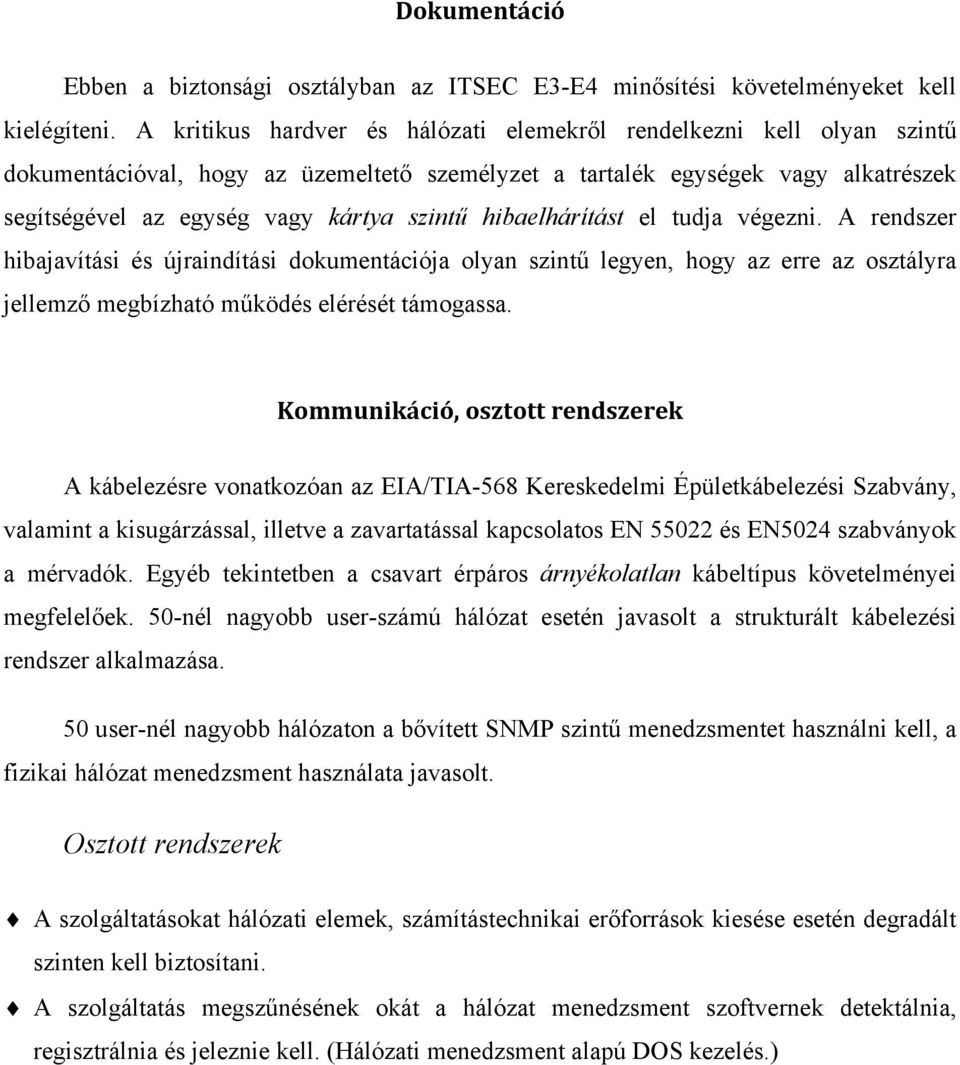 hibaelhárítást el tudja végezni. A rendszer hibajavítási és újraindítási dokumentációja olyan szintű legyen, hogy az erre az osztályra jellemző megbízható működés elérését támogassa.