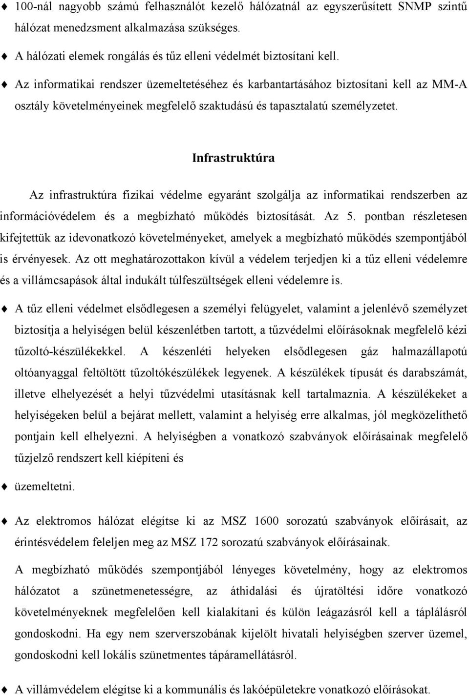 Infrastruktúra Az infrastruktúra fizikai védelme egyaránt szolgálja az informatikai rendszerben az információvédelem és a megbízható működés biztosítását. Az 5.