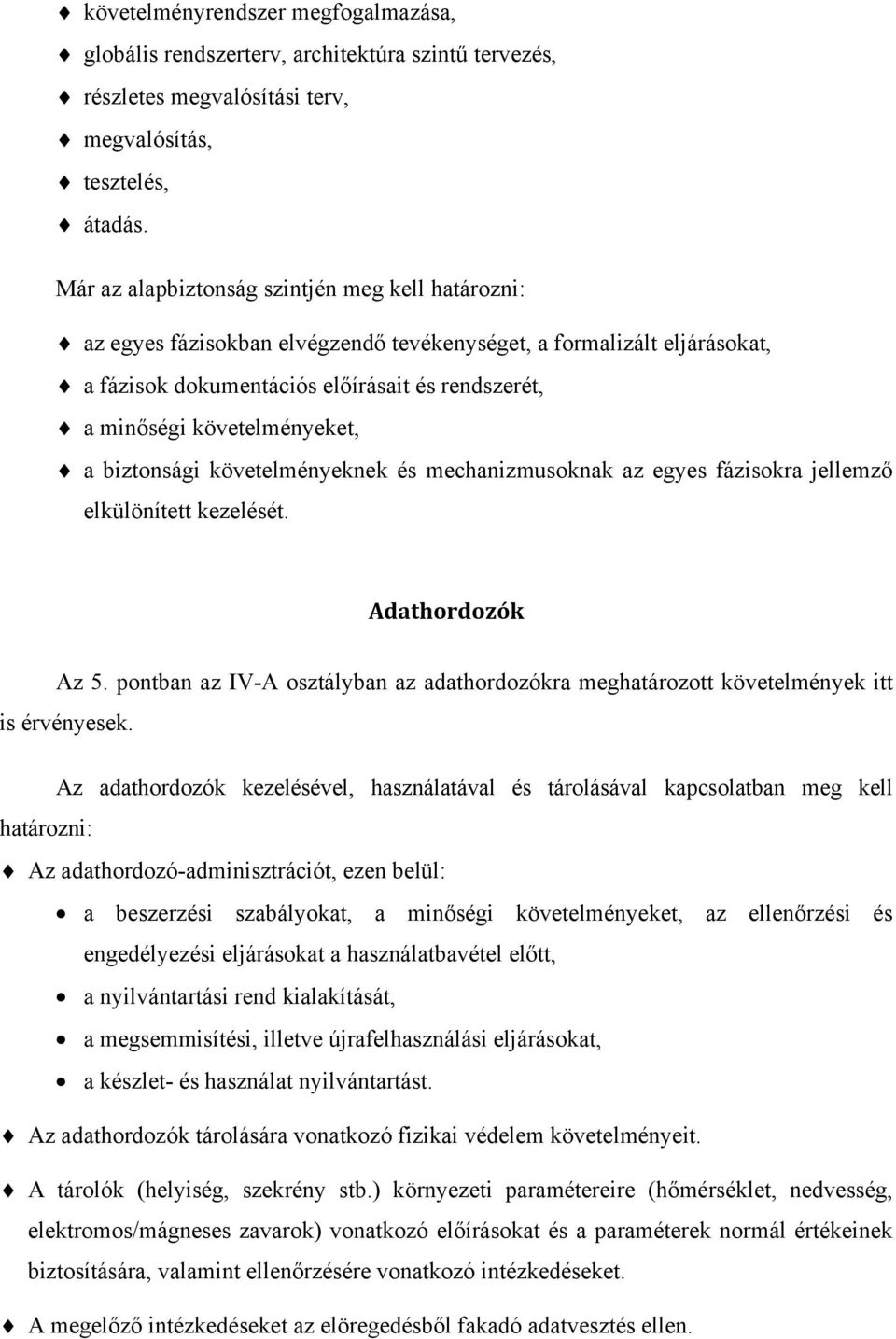 követelményeket, a biztonsági követelményeknek és mechanizmusoknak az egyes fázisokra jellemző elkülönített kezelését. Adathordozók Az 5.