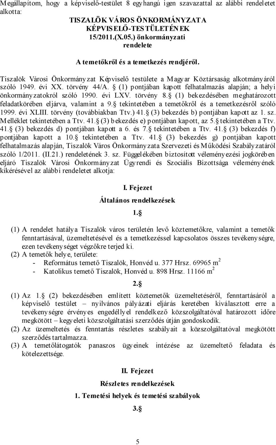 (1) pontjában kapott felhatalmazás alapján; a helyi önkormányzatokról szóló 1990. évi LXV. törvény 8. (1) bekezdésében meghatározott feladatkörében eljárva, valamint a 9.