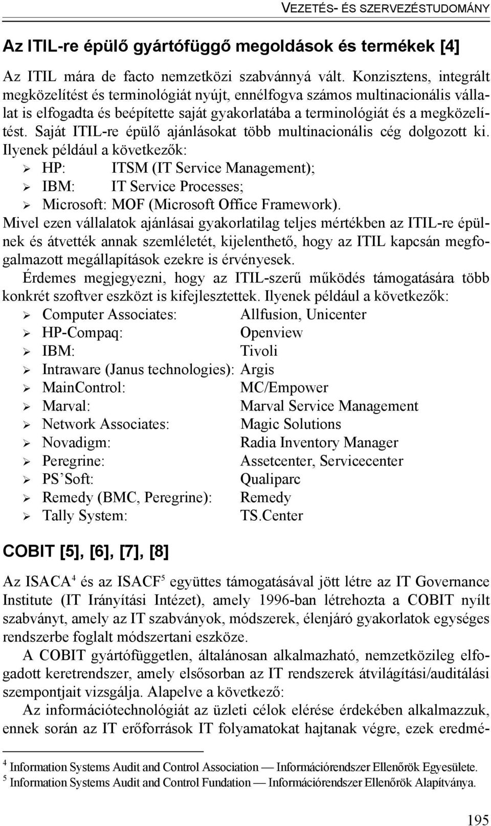 Saját ITIL-re épülő ajánlásokat több multinacionális cég dolgozott ki.