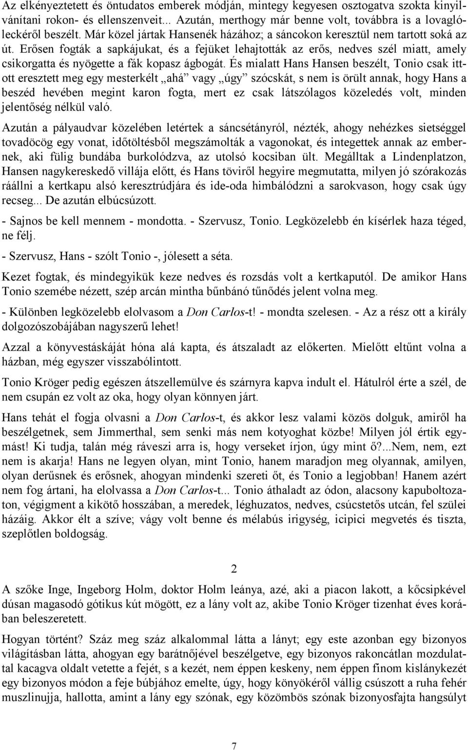 Erősen fogták a sapkájukat, és a fejüket lehajtották az erős, nedves szél miatt, amely csikorgatta és nyögette a fák kopasz ágbogát.