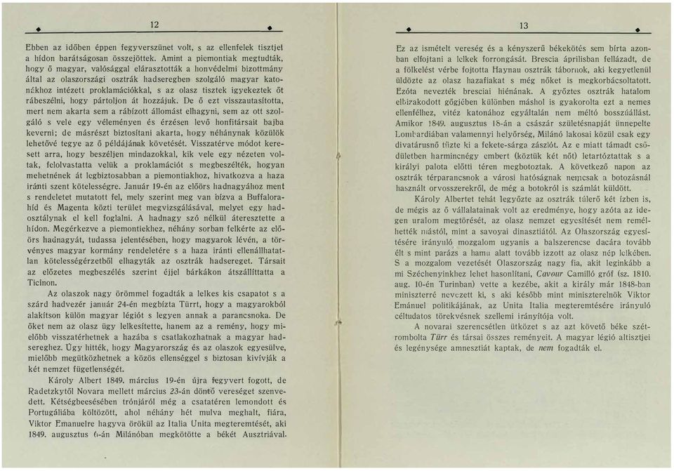 olasz tisztek igyekeztek őt rábeszélni, hogy pártoljon át hozzájuk.