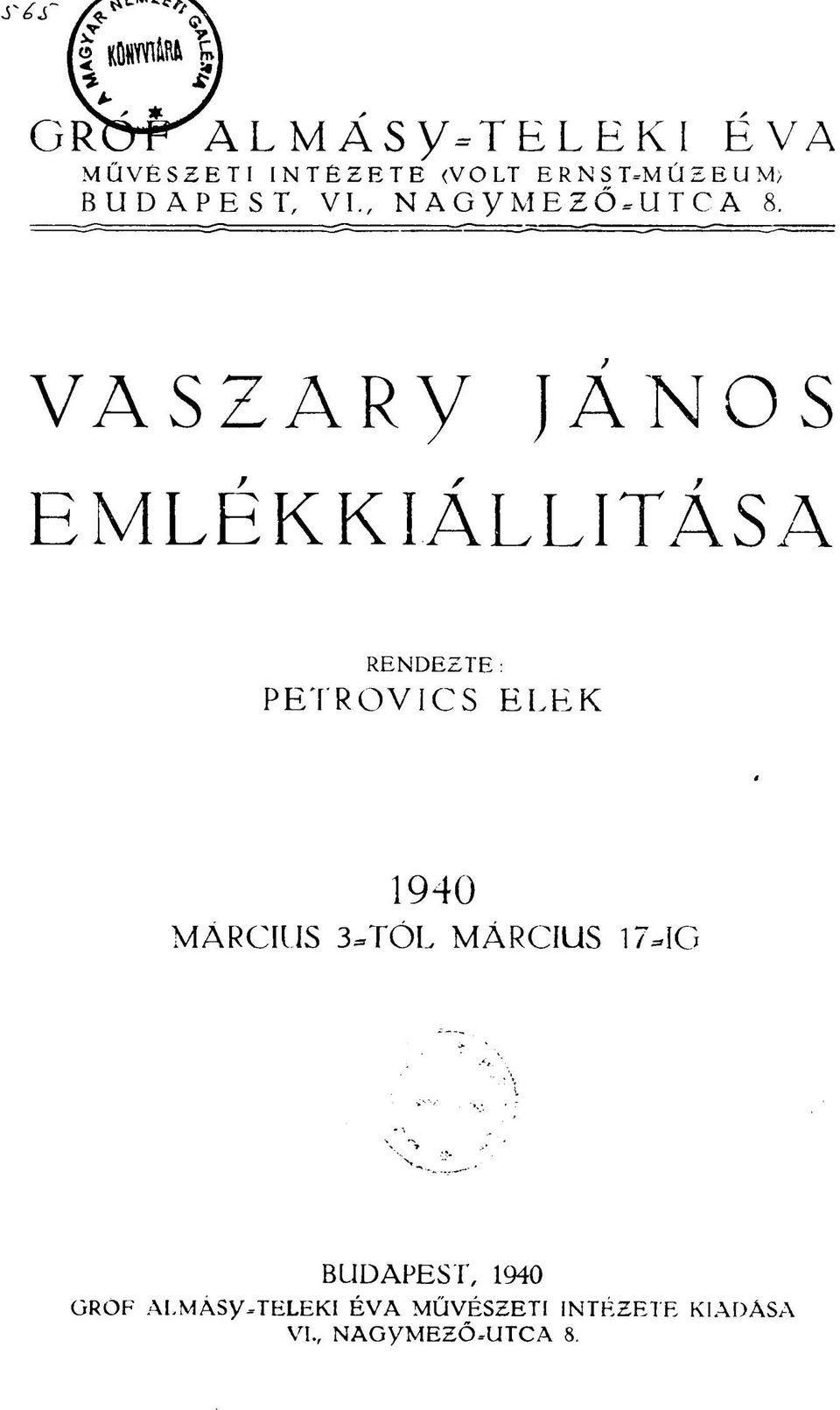 VASZARy JÁNOS EMLÉKKIÁLLÍTÁSA RENDEZTE: PETROVICS ELEK 1940 MÁRCIUS