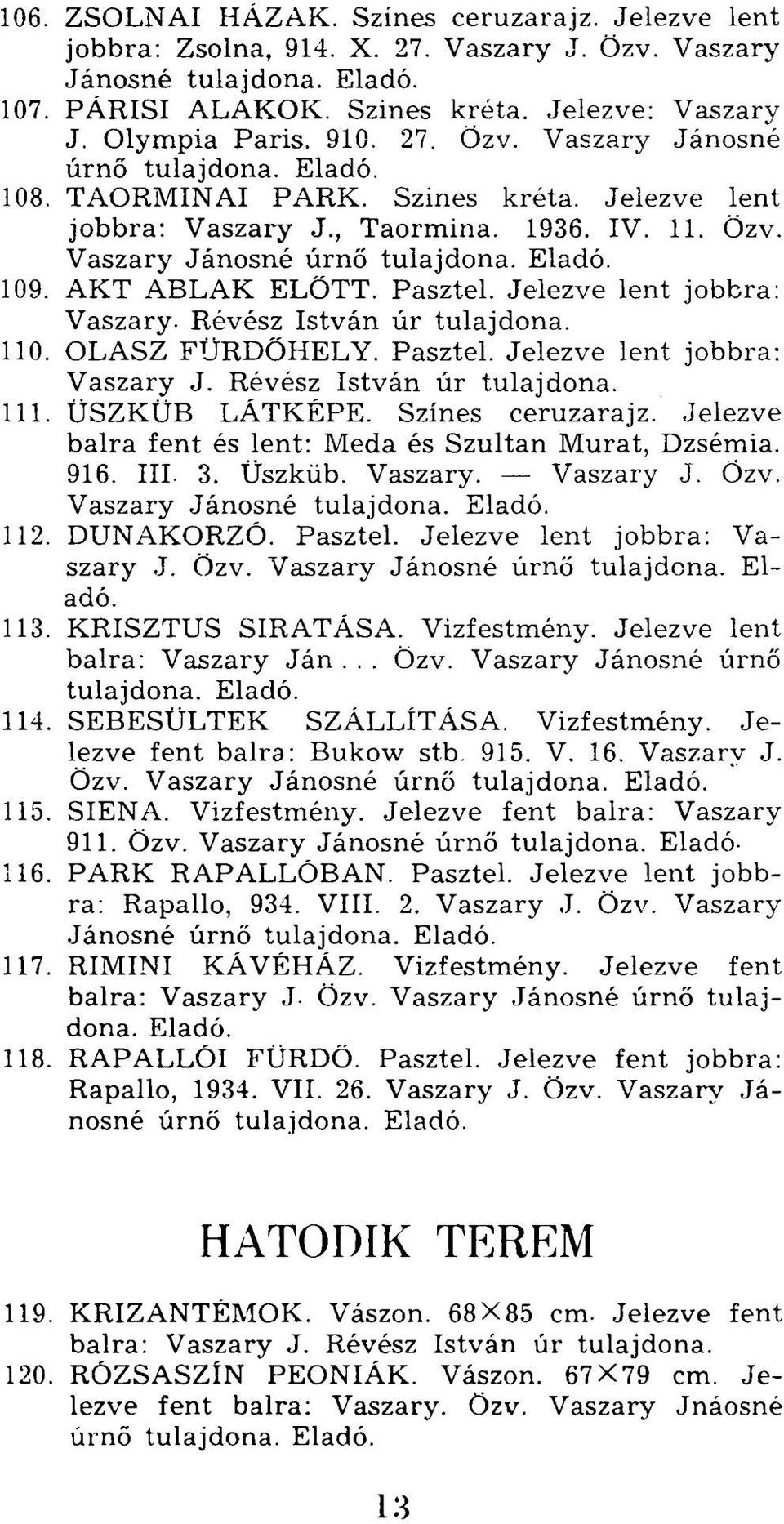 OLASZ FÜRDŐHELY. Pasztel. Jelezve lent jobbra: Vaszary J. Révész István úr 111. ÜSZKÜB LÁTKÉPE. Színes ceruzarajz. Jelezve balra fent és lent: Meda és Szultán Murát, Dzsémia. 916. III. 3. Üszküb.