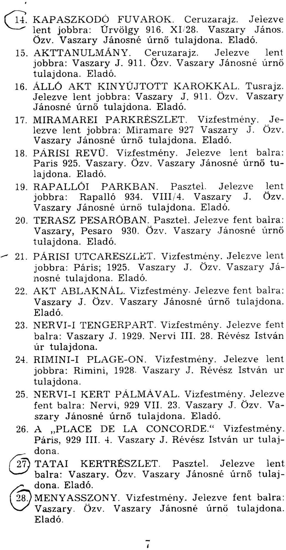 PÁRISI REVÜ. Vízfestmény. Jelezve lent balra: Paris 925. Vaszary. Özv. Vaszary Jánosné úrnő 19. RAPALLÓI PARKBAN. Pasztel. Jelezve lent jobbra: Rapalló 934. VIII/4. Vaszary J. Özv. Vaszary Jánosné úrnő 20.