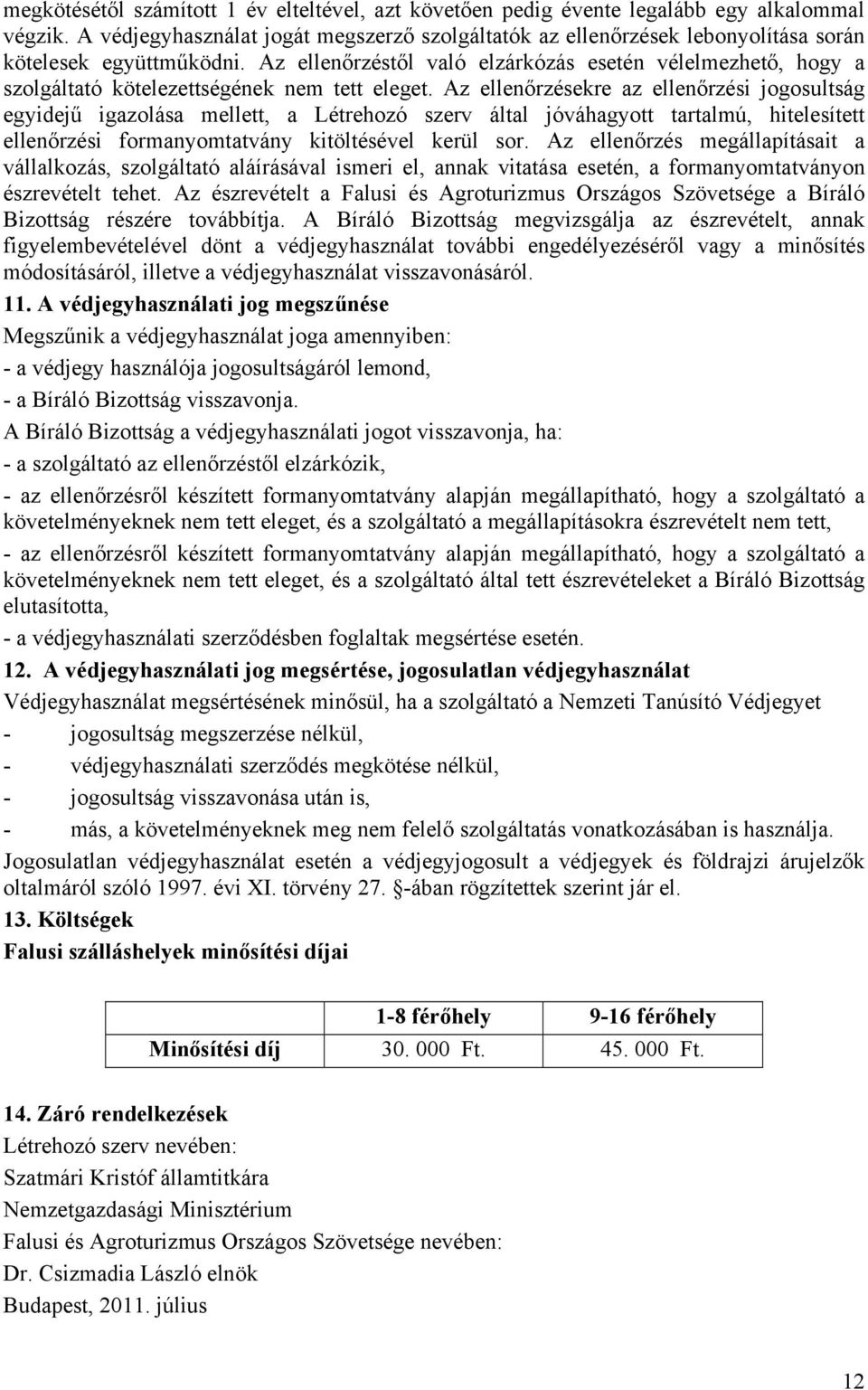 Az ellenőrzéstől való elzárkózás esetén vélelmezhető, hogy a szolgáltató kötelezettségének nem tett eleget.