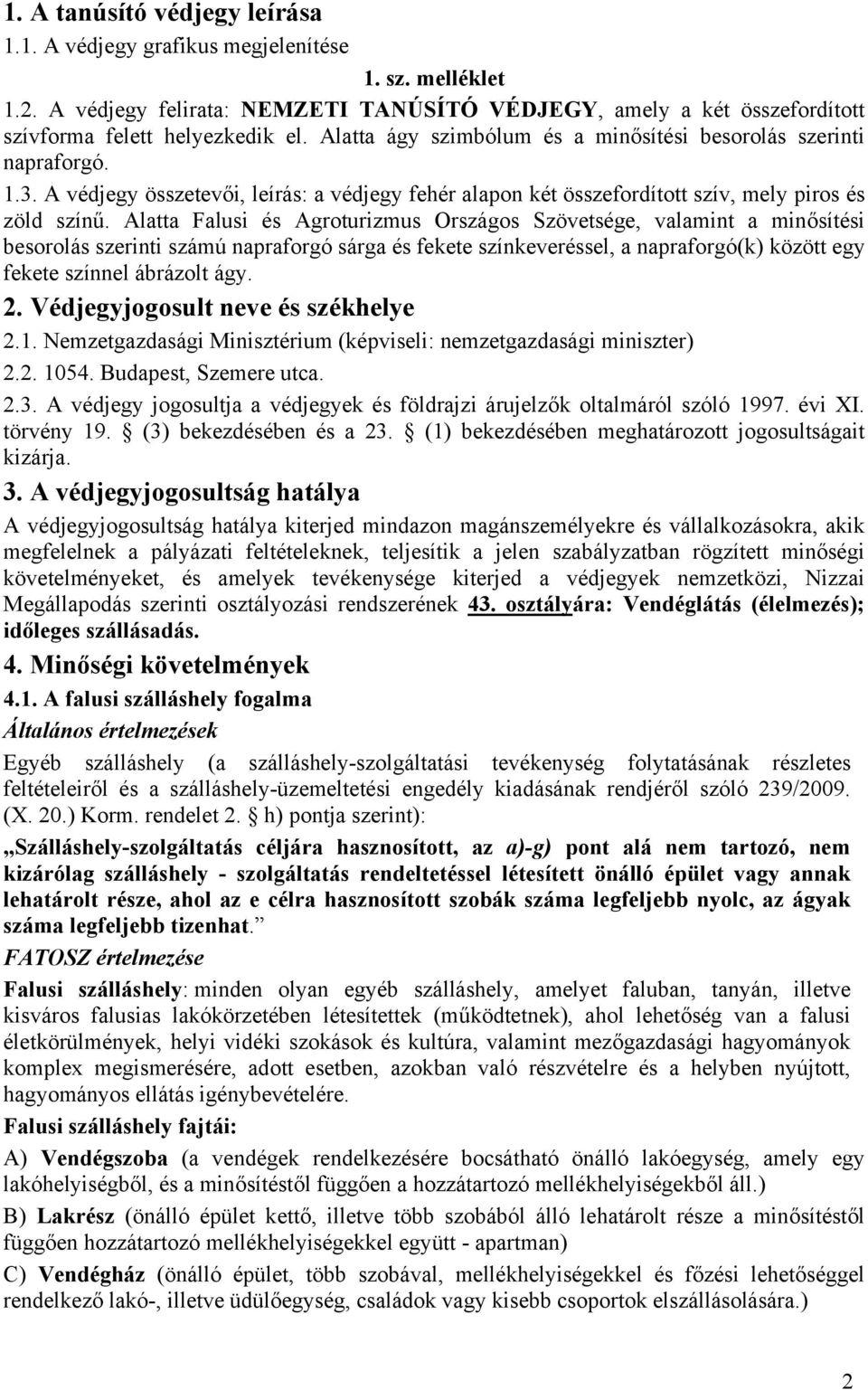 Alatta Falusi és Agroturizmus Országos Szövetsége, valamint a minősítési besorolás szerinti számú napraforgó sárga és fekete színkeveréssel, a napraforgó(k) között egy fekete színnel ábrázolt ágy. 2.