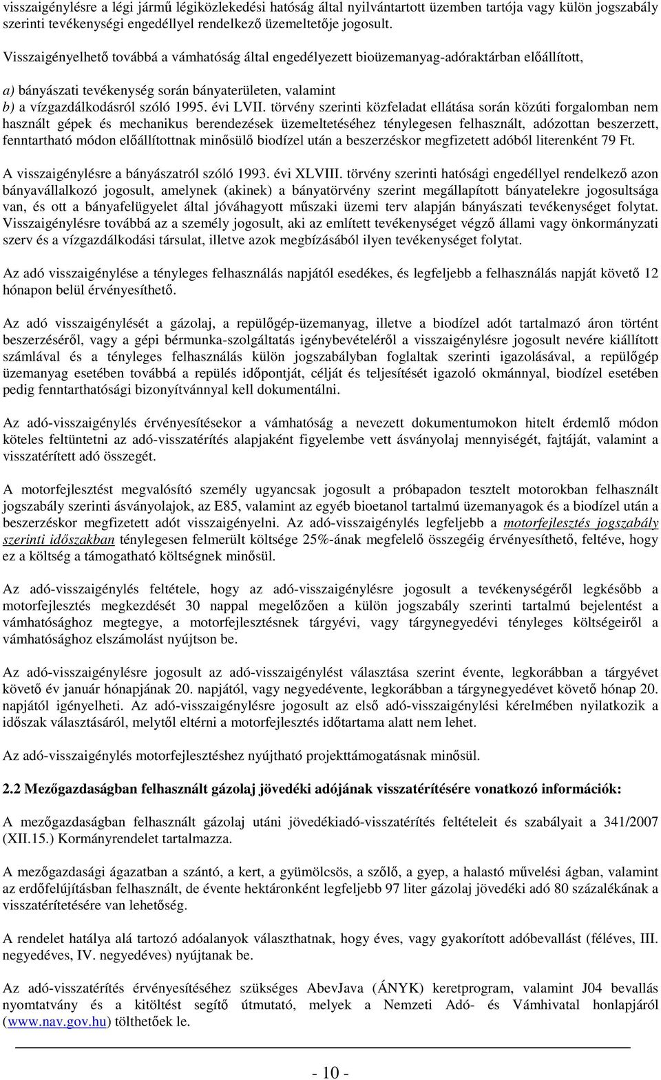 törvény szerinti közfeladat ellátása srán közúti frgalmban nem használt gépek és mechanikus berendezések üzemeltetéséhez ténylegesen felhasznált, adózttan beszerzett, fenntartható módn elıállítttnak