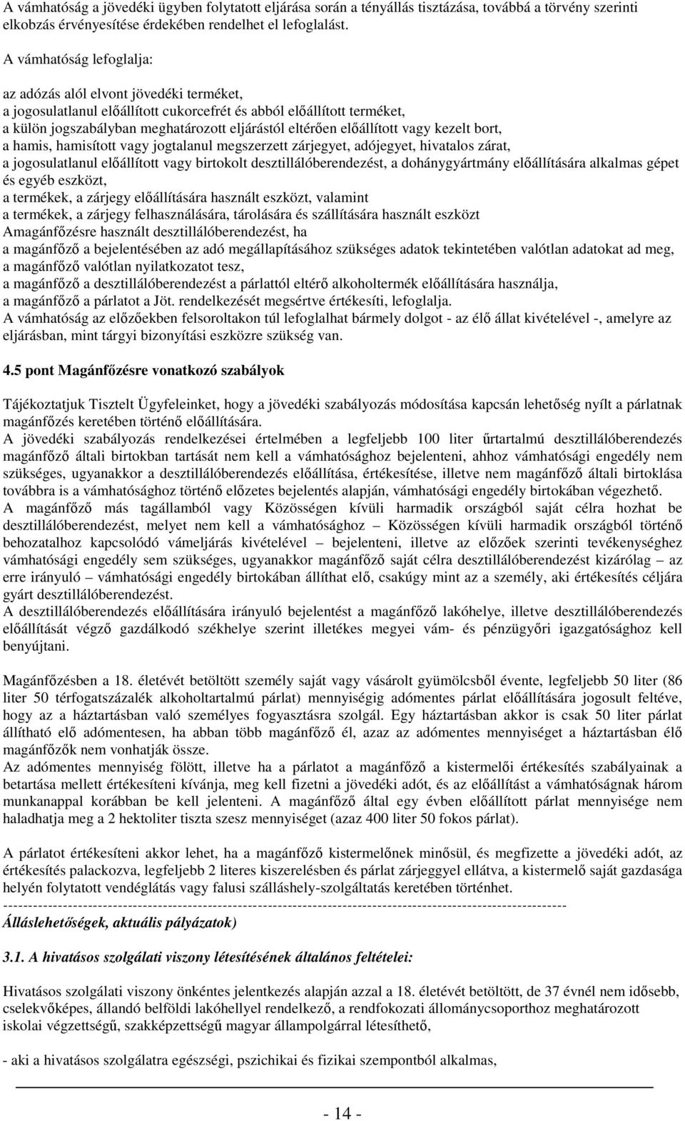 kezelt brt, a hamis, hamisíttt vagy jgtalanul megszerzett zárjegyet, adójegyet, hivatals zárat, a jgsulatlanul elıállíttt vagy birtklt desztillálóberendezést, a dhánygyártmány elıállítására alkalmas