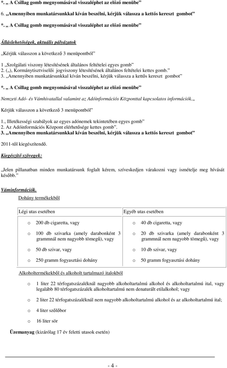 ( ), Krmánytisztviselıi jgviszny létesítésének általáns feltételei kettes gmb. 3. Amennyiben munkatársunkkal kíván beszélni, kérjük válassza a kettıs kereszt gmbt *.