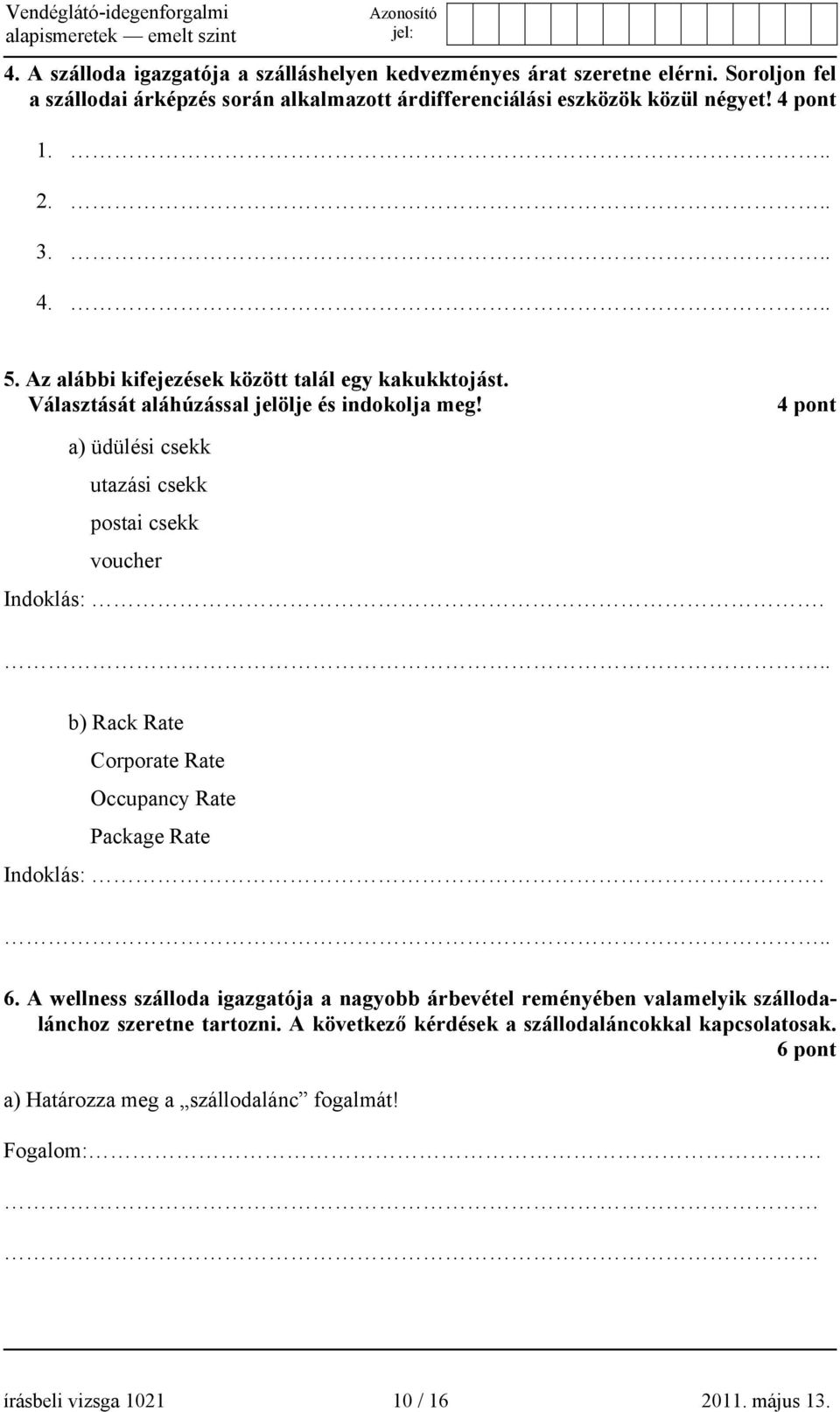 4 pont a) üdülési csekk utazási csekk postai csekk voucher b) Rack Rate Corporate Rate Occupancy Rate Package Rate 6.