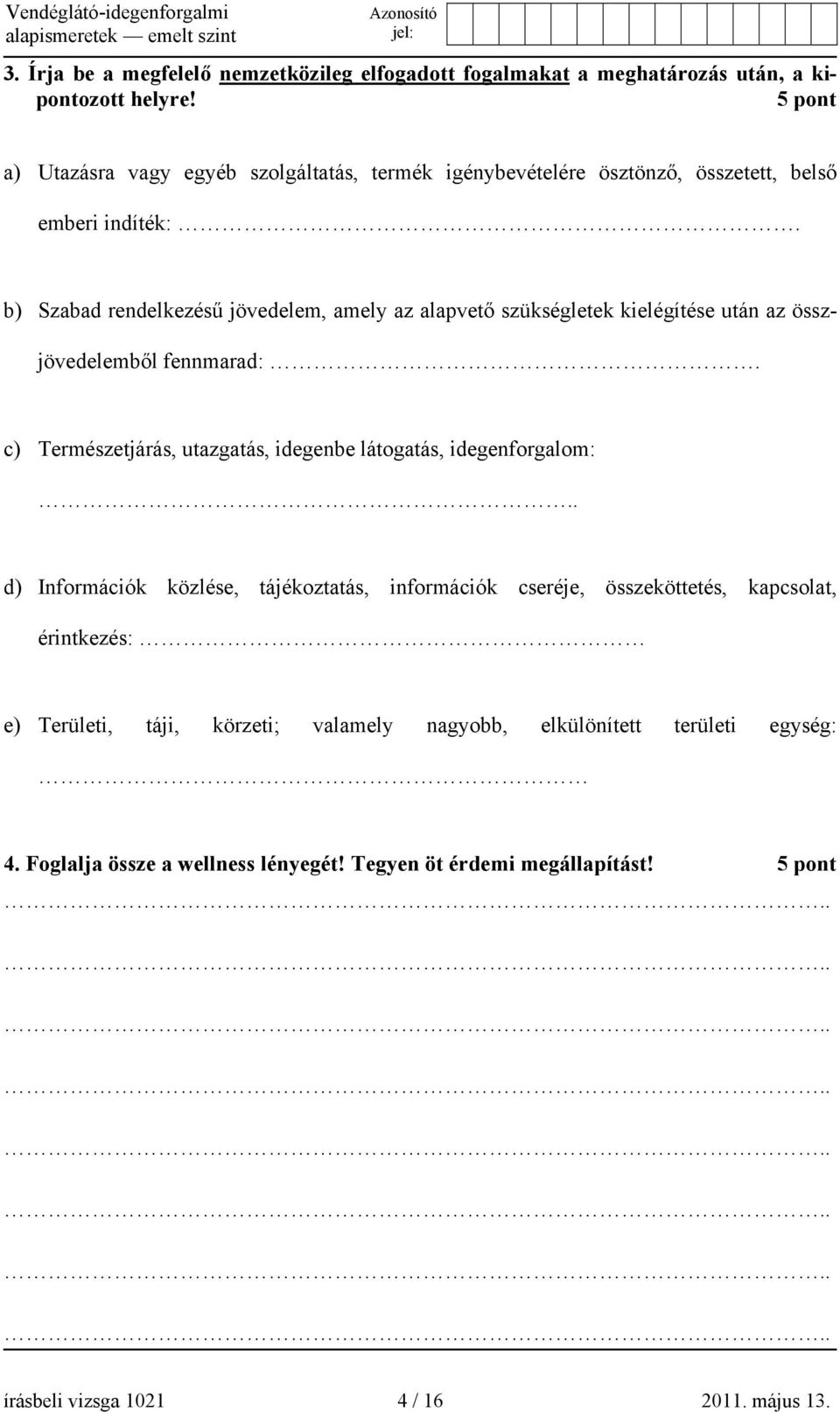 b) Szabad rendelkezésű jövedelem, amely az alapvető szükségletek kielégítése után az összjövedelemből fennmarad:.