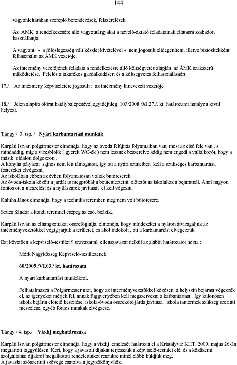 Az intézmény vezetőjének feladata a rendelkezésre álló költségvetés alapján az ÁMK szakszerű működtetése. Felelős a takarékos gazdálkodásért és a költségvetés felhasználásáért. 17.