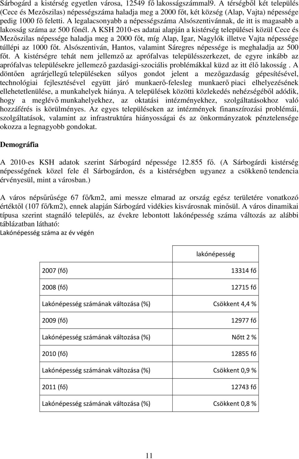 A legalacsonyabb a népességszáma Alsószentivánnak, de itt is magasabb a lakosság száma az 500 főnél.