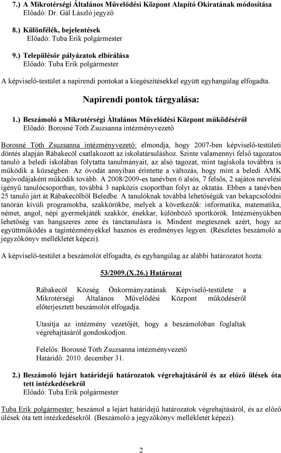 ) Beszámoló a Mikrotérségi Általános Művelődési Központ működéséről Előadó: Borosné Tóth Zsuzsanna intézményvezető Borosné Tóth Zsuzsanna intézményvezető: elmondja, hogy 2007-ben képviselő-testületi