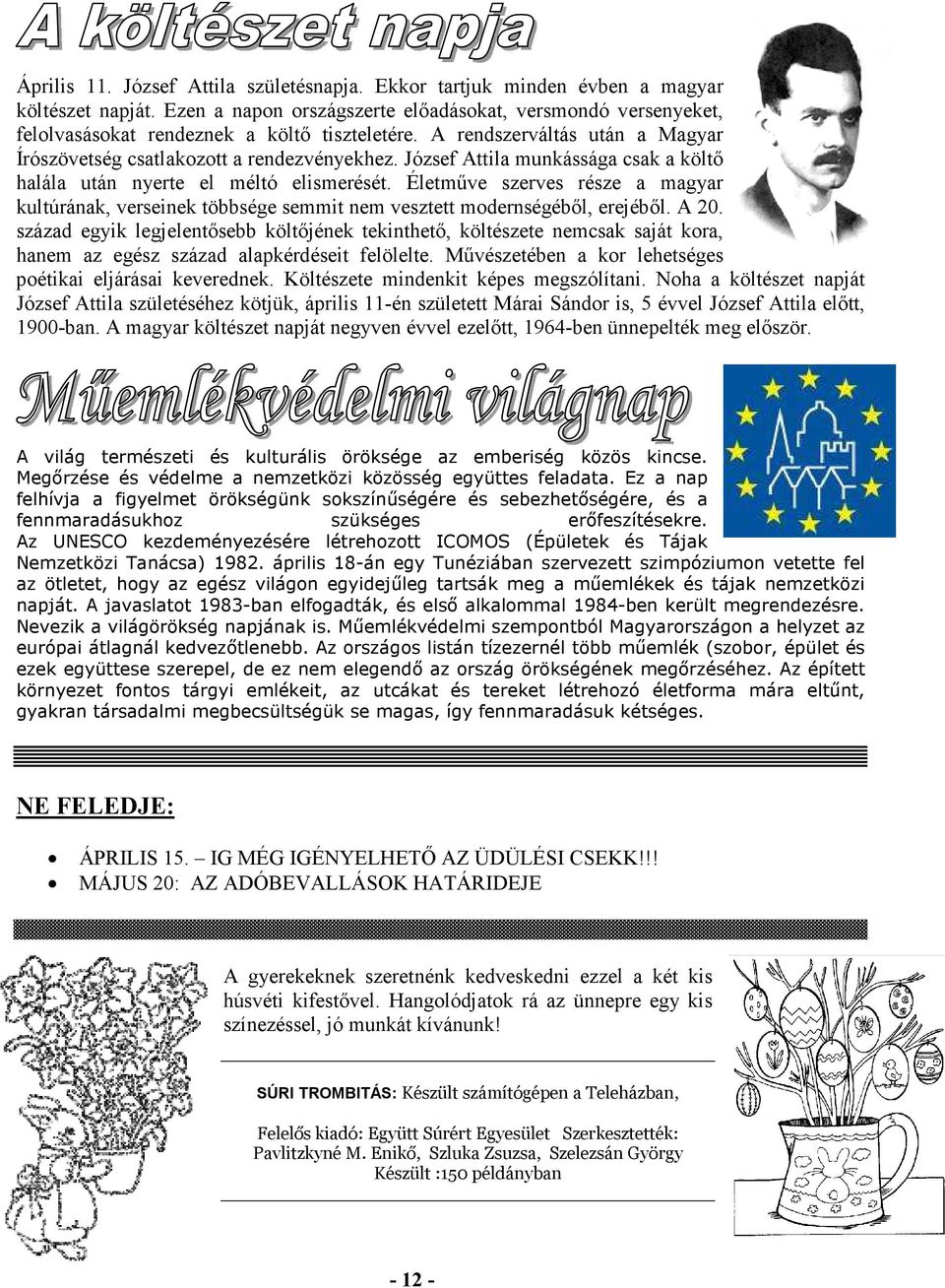 József Attila munkássága csak a költő halála után nyerte el méltó elismerését. Életműve szerves része a magyar kultúrának, verseinek többsége semmit nem vesztett modernségéből, erejéből. A 20.