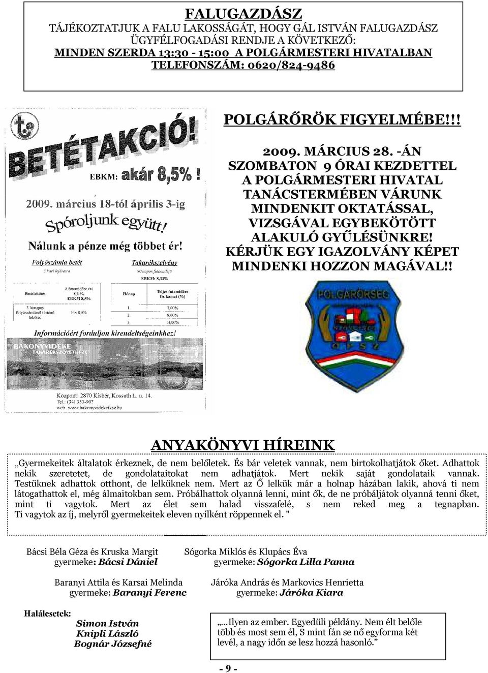 KÉRJÜK EGY IGAZOLVÁNY KÉPET MINDENKI HOZZON MAGÁVAL!! ANYAKÖNYVI HÍREINK Gyermekeitek általatok érkeznek, de nem belőletek. És bár veletek vannak, nem birtokolhatjátok őket.