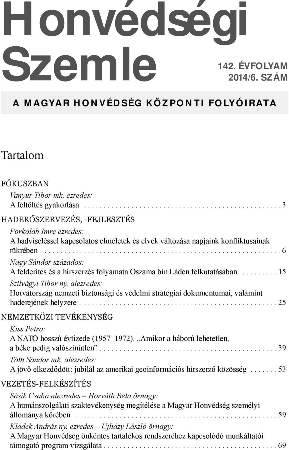 ........................................................... 6 Nagy Sándor százados: A felderítés és a hírszerzés folyamata Oszama bin Láden felkutatásában......... 15 Szilvágyi Tibor ny.