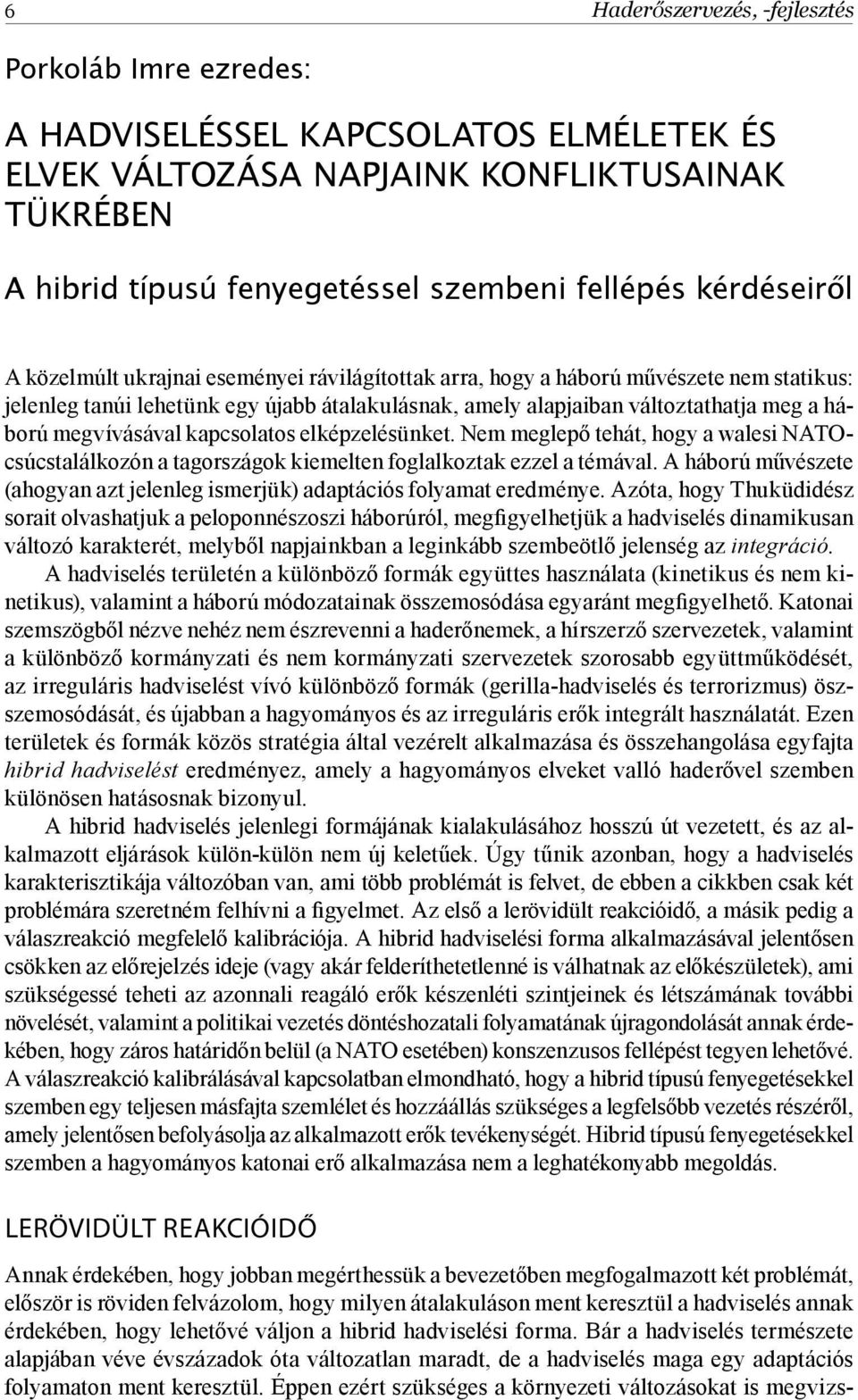 megvívásával kapcsolatos elképzelésünket. Nem meglepő tehát, hogy a walesi NATOcsúcstalálkozón a tagországok kiemelten foglalkoztak ezzel a témával.