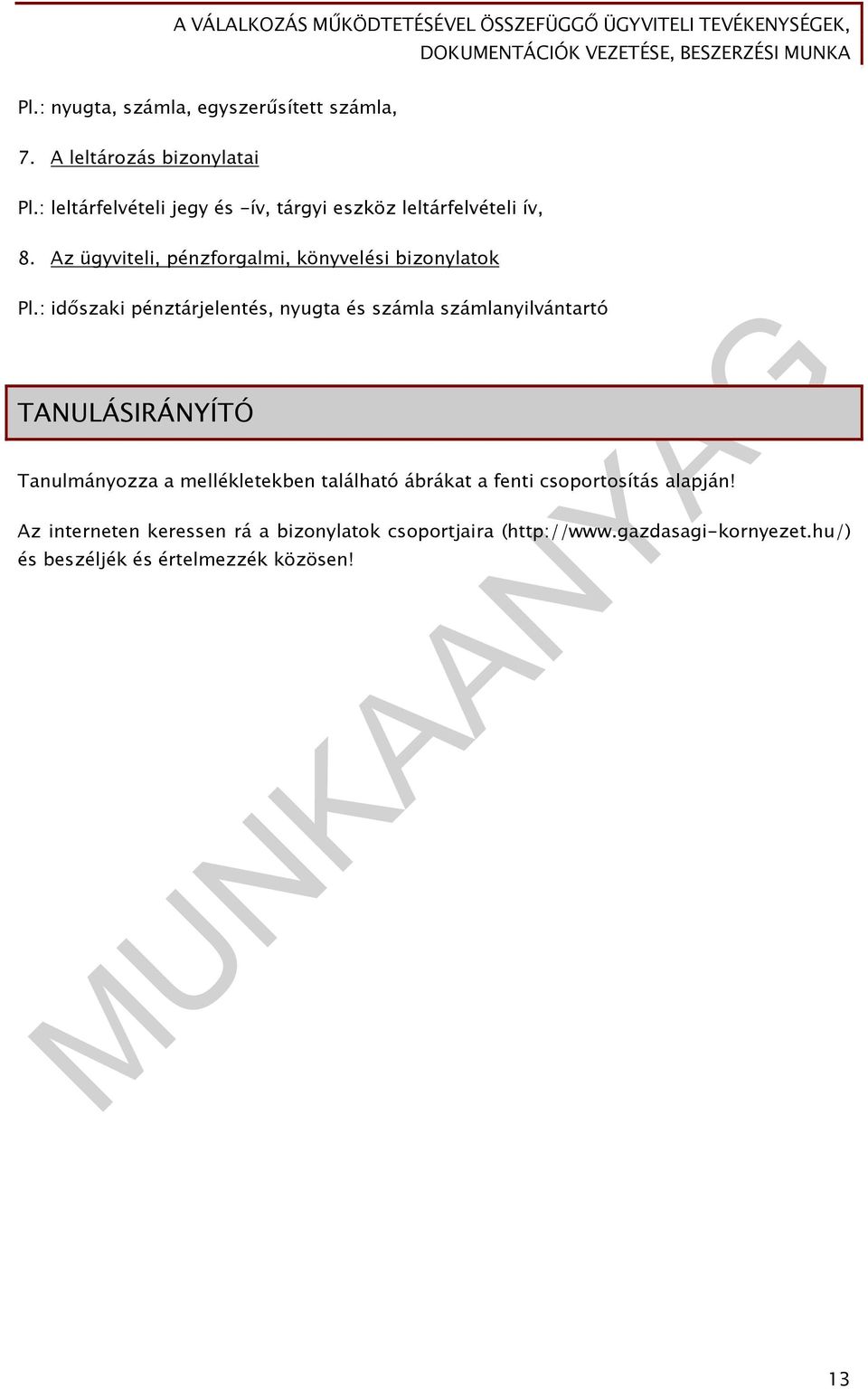 : időszaki pénztárjelentés, nyugta és számla számlanyilvántartó TANULÁSIRÁNYÍTÓ Tanulmányozza a mellékletekben található