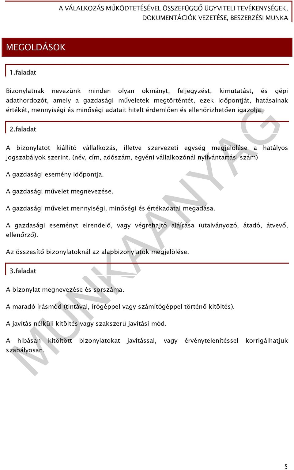 minőségi adatait hitelt érdemlően és ellenőrizhetően igazolja. 2.faladat A bizonylatot kiállító vállalkozás, illetve szervezeti egység megjelölése a hatályos jogszabályok szerint.