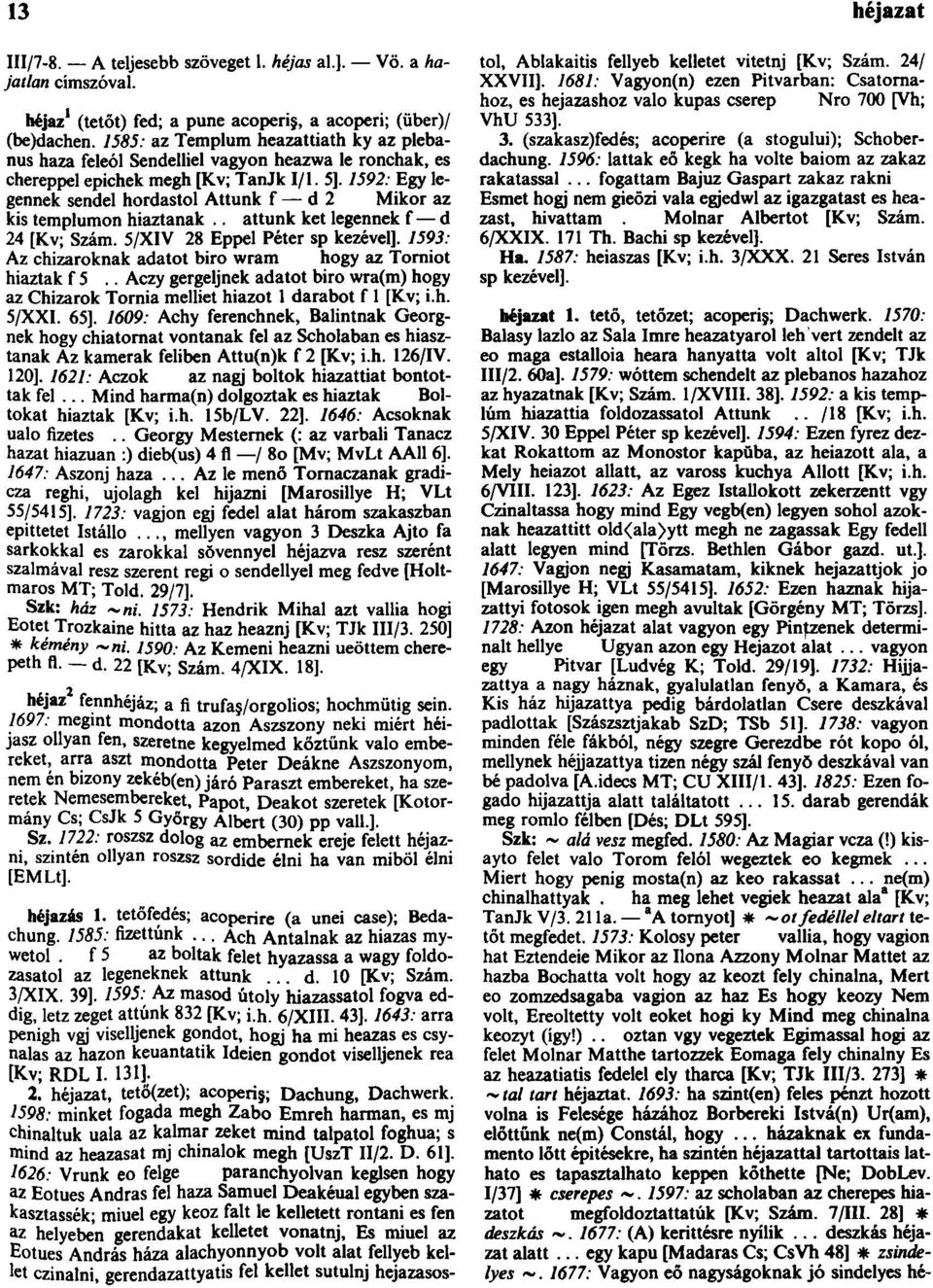 1592: Egy legennek sendel hordastol Attunk f d 2 Mikor az kis templumon hiaztanak.. attunk ket legennek f d 24 [Kv; Szám. 5/XIV 28 Éppel Péter sp kezével].