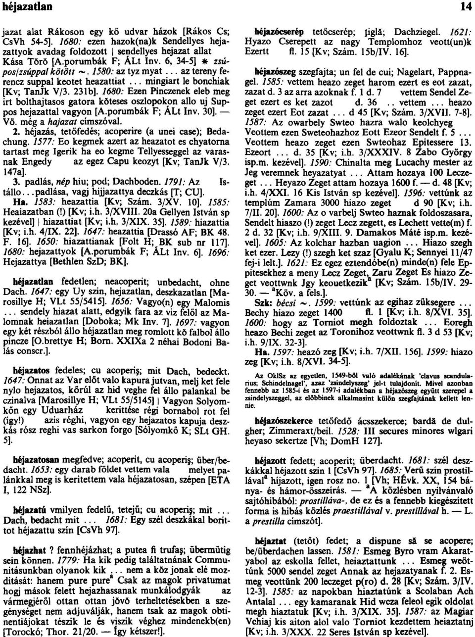 1680: Ezen Pinczenek eleb meg irt bolthajtásos gatora kŏteses oszlopokon allo uj Suppos hejazattal vagyon [A.porumbák F; ÁLt Inv. 30]. Vö. még a hajazat címszóval. 2.