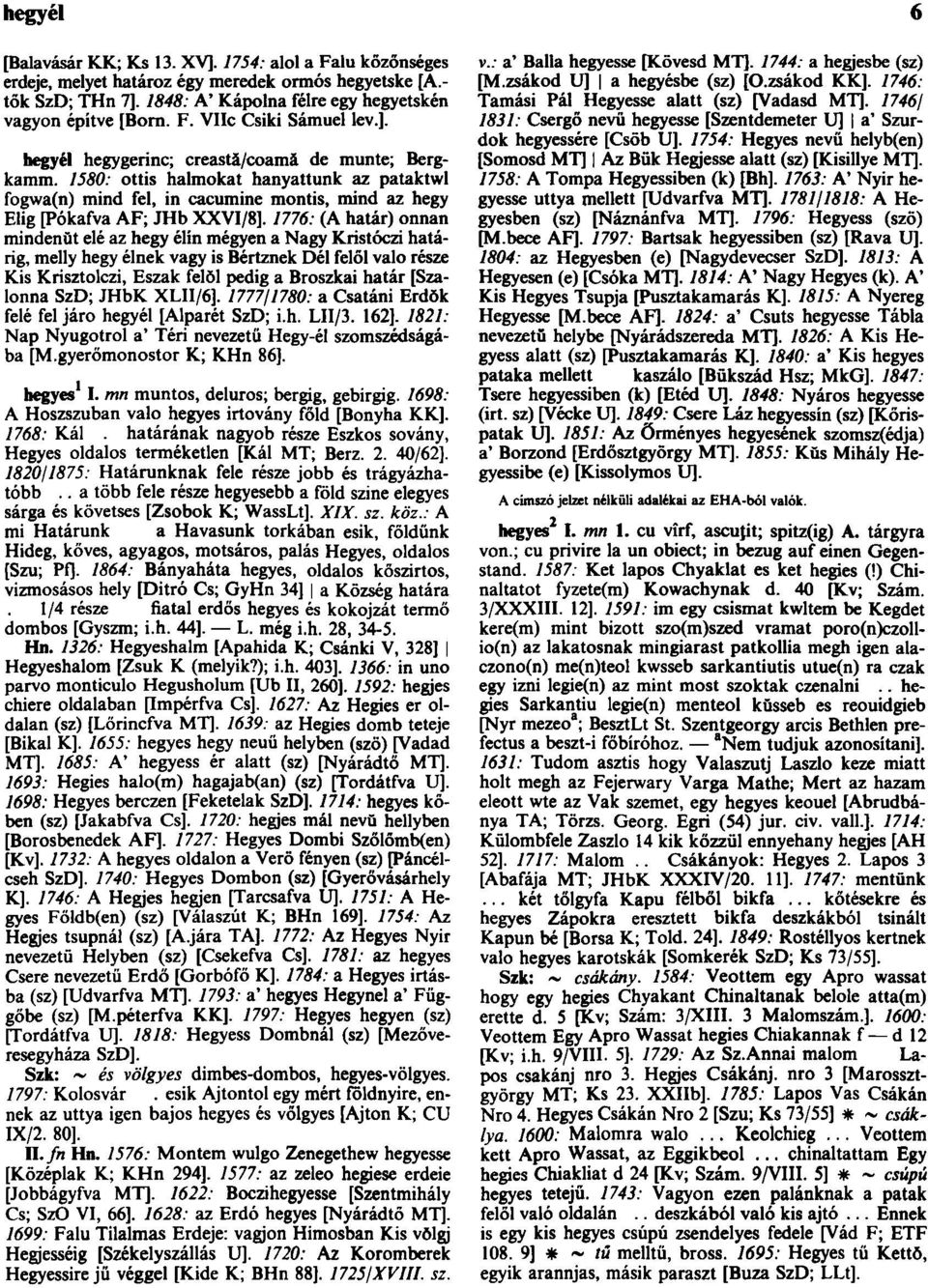 1776: (A határ) onnan mindenŭt elé az hegy élín mégyen a Nagy Kristóczi határig, melly hegy élnek vagy is Bértznek Dél felől való része Kis Krisztolczi, Észak felöl pedig a Broszkai határ [Szalonna