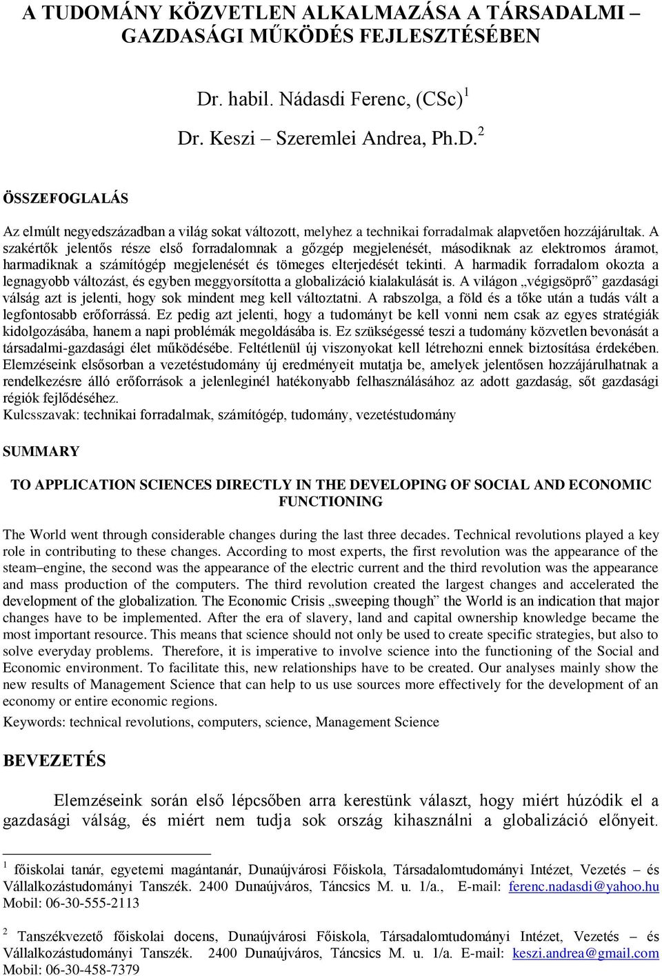 A harmadik forradalom okozta a legnagyobb változást, és egyben meggyorsította a globalizáció kialakulását is.