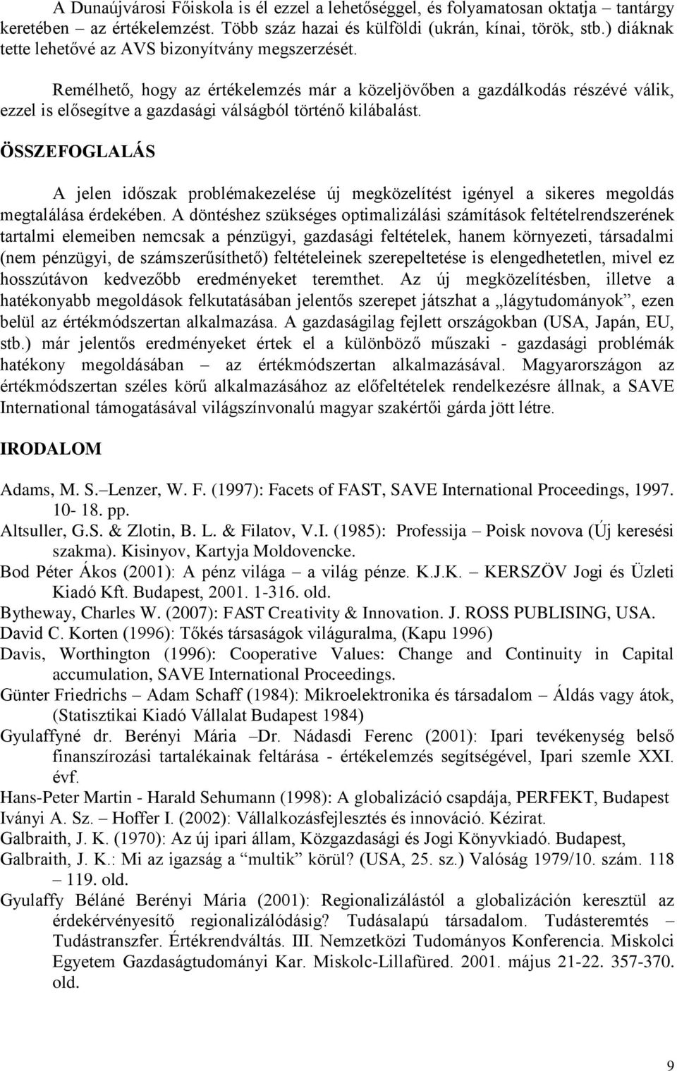 ÖSSZEFOGLALÁS A jelen időszak problémakezelése új megközelítést igényel a sikeres megoldás megtalálása érdekében.