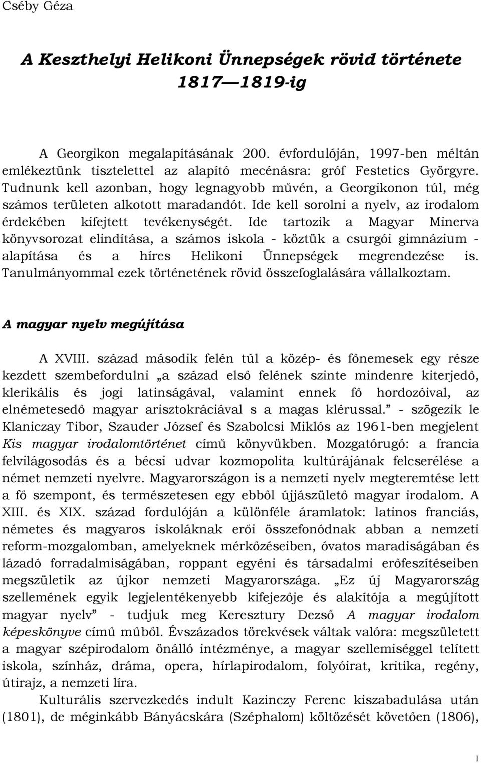 Tudnunk kell azonban, hogy legnagyobb mővén, a Georgikonon túl, még számos területen alkotott maradandót. Ide kell sorolni a nyelv, az irodalom érdekében kifejtett tevékenységét.