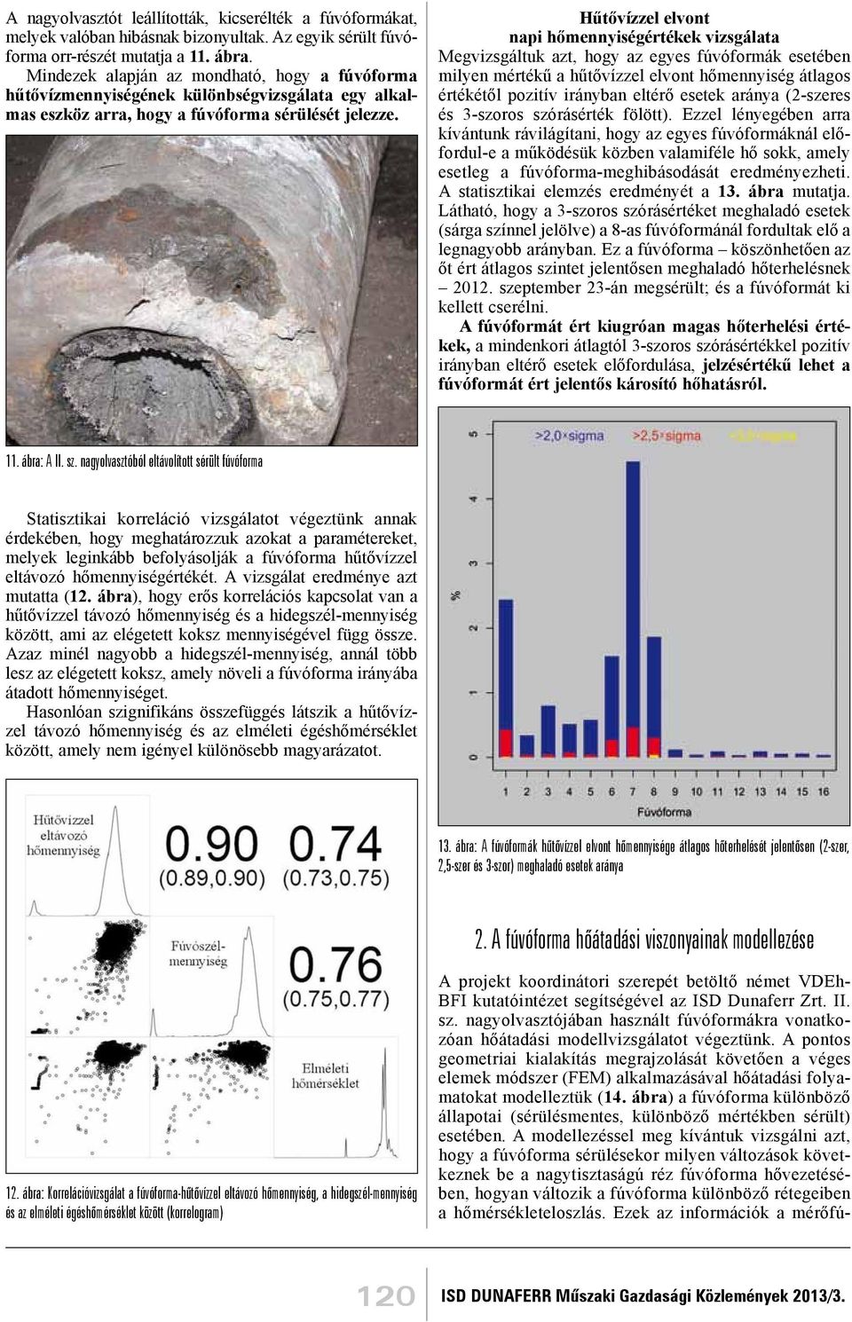 Hűtővízzel elvont napi hőmennyiségértékek vizsgálata Megvizsgáltuk azt, hogy az egyes fúvóformák esetében milyen mértékű a hűtővízzel elvont hőmennyiség átlagos értékétől pozitív irányban eltérő