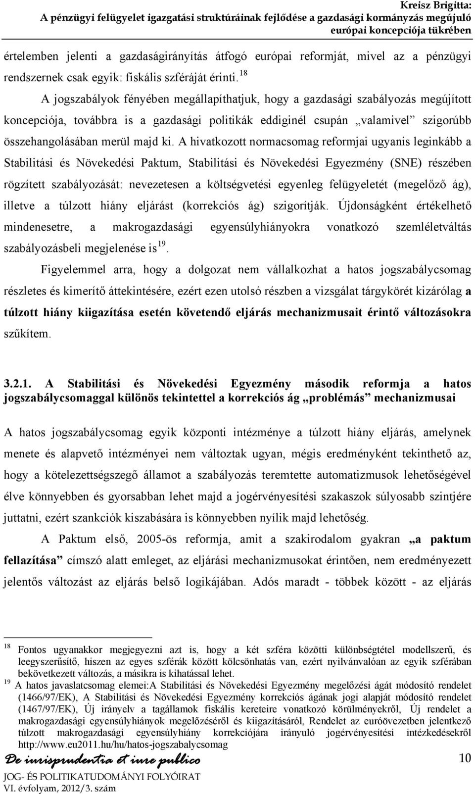 ki. A hivatkozott normacsomag reformjai ugyanis leginkább a Stabilitási és Növekedési Paktum, Stabilitási és Növekedési Egyezmény (SNE) részében rögzített szabályozását: nevezetesen a költségvetési