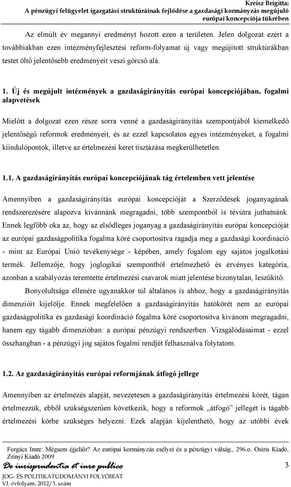 Új és megújult intézmények a gazdaságirányítás európai koncepciójában, fogalmi alapvetések Mielőtt a dolgozat ezen része sorra venné a gazdaságirányítás szempontjából kiemelkedő jelentőségű reformok