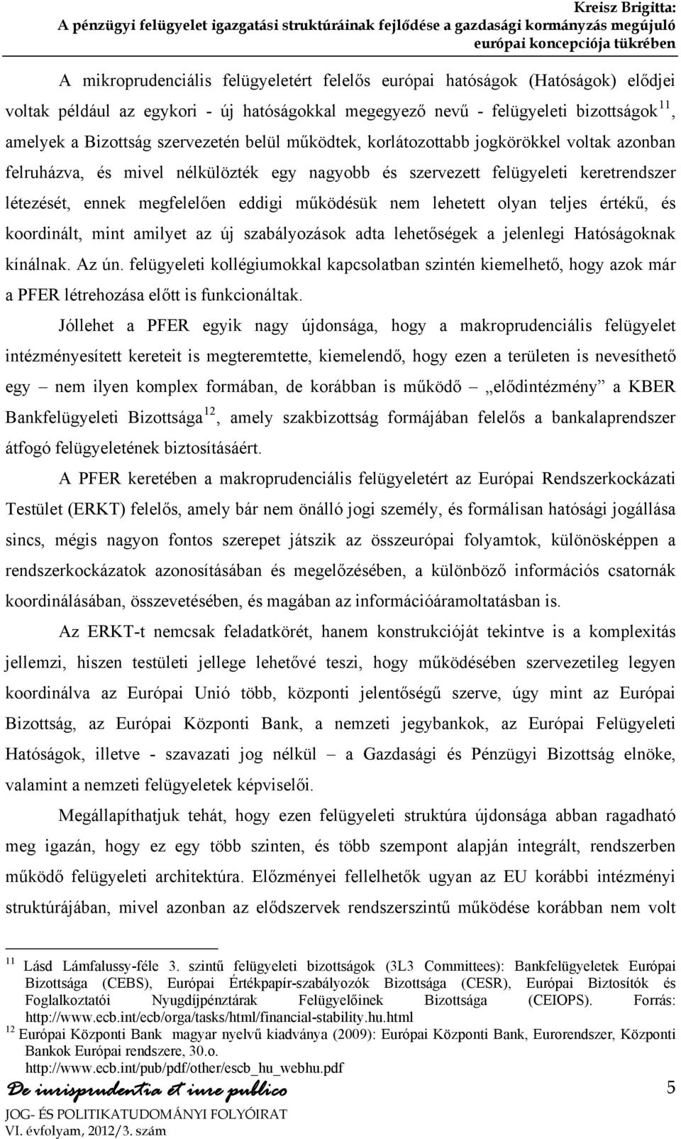 működésük nem lehetett olyan teljes értékű, és koordinált, mint amilyet az új szabályozások adta lehetőségek a jelenlegi Hatóságoknak kínálnak. Az ún.