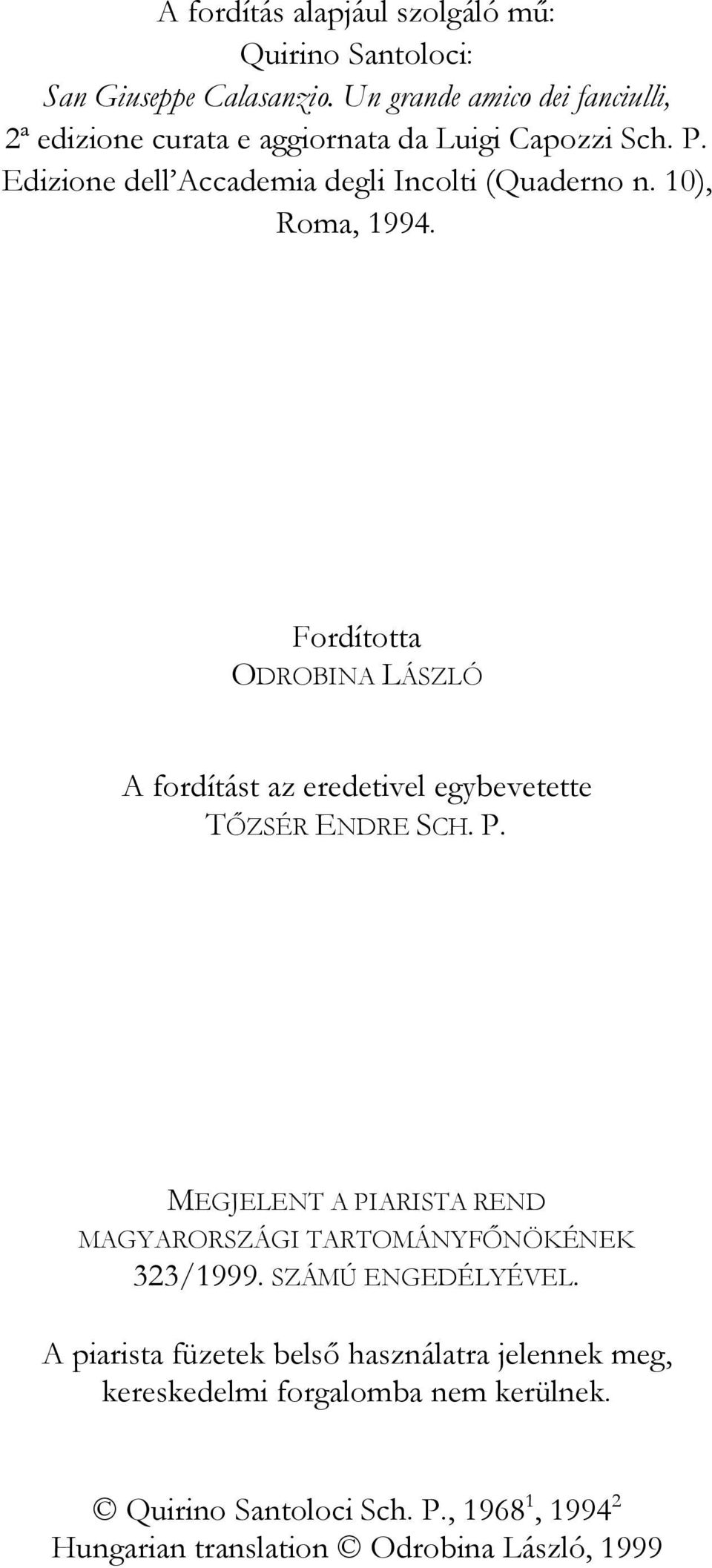 10), Roma, 1994. Fordította ODROBINA LÁSZLÓ A fordítást az eredetivel egybevetette TŐZSÉR ENDRE SCH. P.