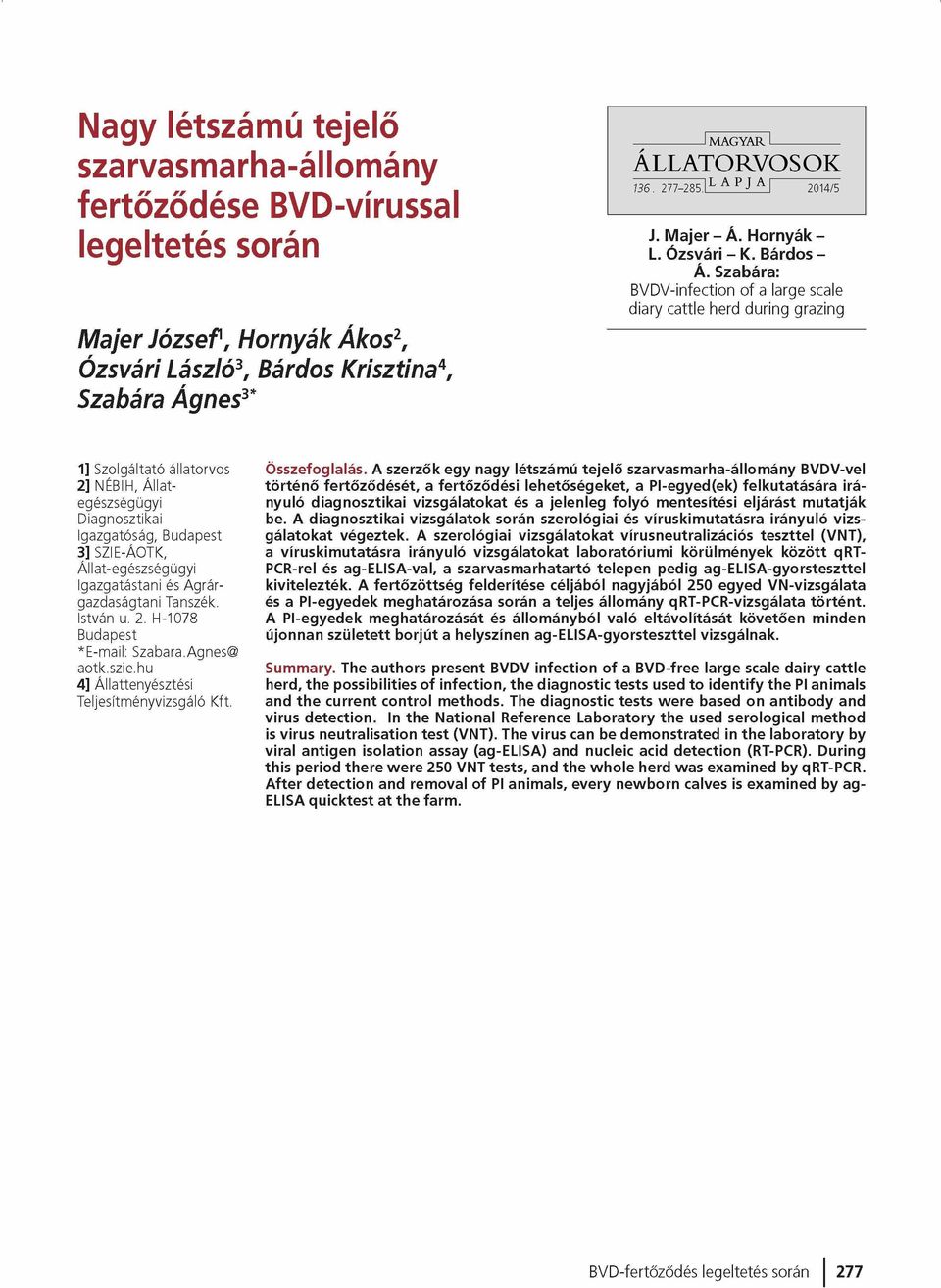 Szabára: BVDV-infection of a large scale diary cattle herd during grazing 1] Szolgáltató állatorvos 2] NÉBIH, Á llategészségügyi Diagnosztikai Igazgatóság, Budapest 3] SZIE-ÁOTK, Állat-egészségügyi