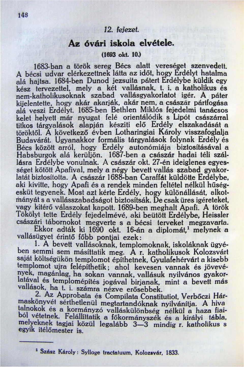 A páter kijelentette, hogy akár akarják, akár nem, a császár pártfogása alá veszi Erdélyt.