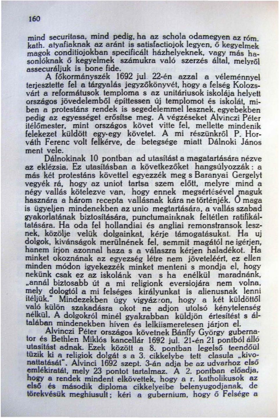 hogy a felség Kolozsvárt a reformátusok temploma s az unitáriusok iskolája helyett országos jövedelemböl építtessen új templomot és iskolát. miben a protestáns rendek is segedelemmel lesznek.